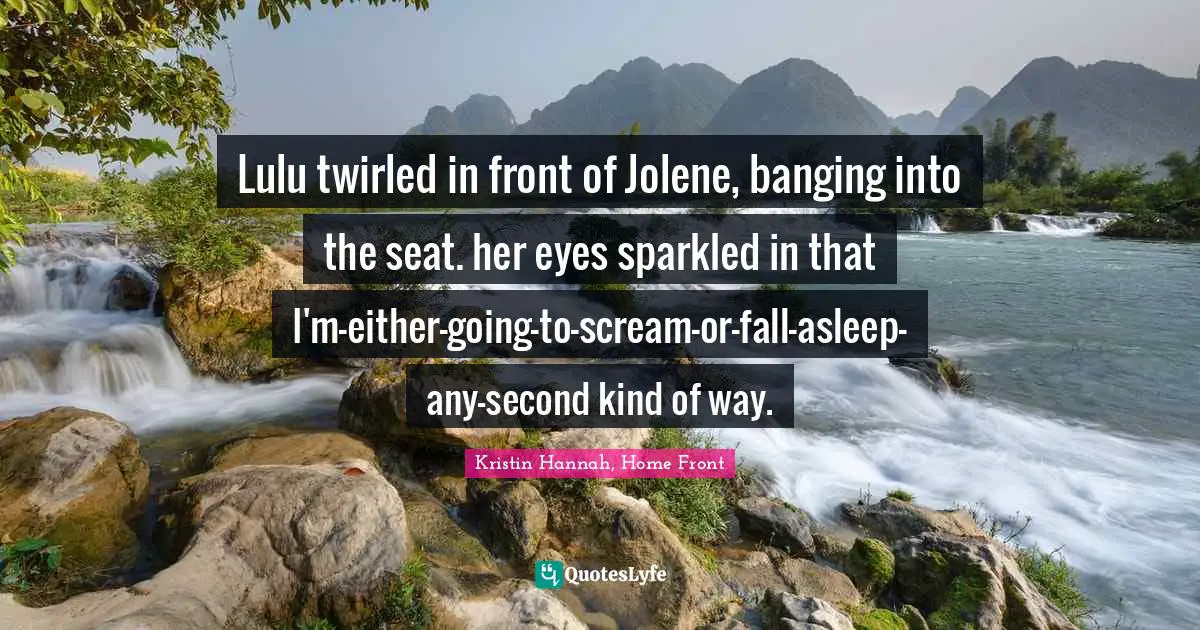 Lulu twirled in front of Jolene, banging into the seat. her eyes sparkled in that I'm-either-going-to-scream-or-fall-asleep-any-second kind of way.