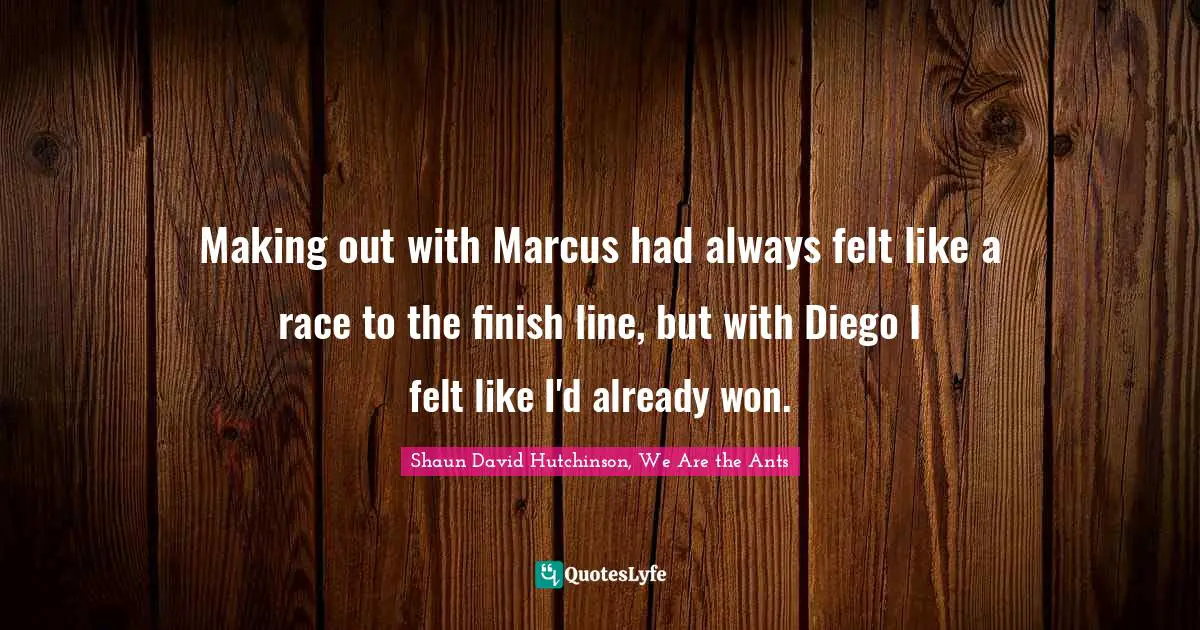 Making out with Marcus had always felt like a race to the finish line, but with Diego I felt like I'd already won.