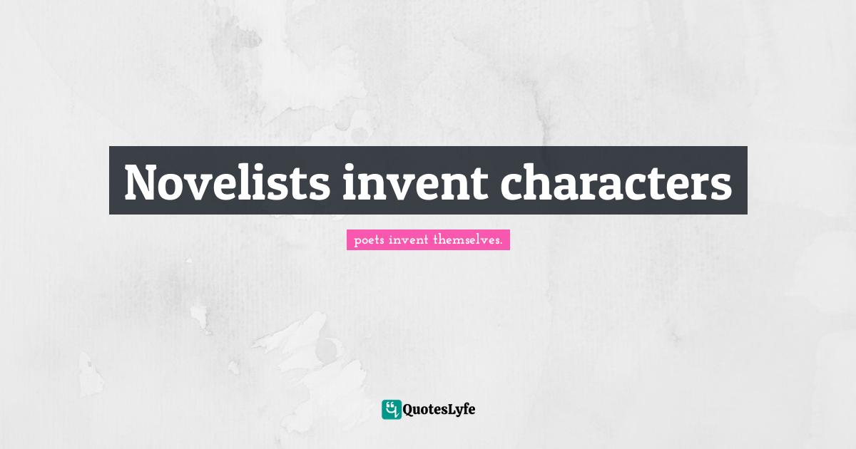 Novelists invent characters