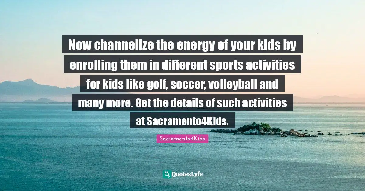 Now channelize the energy of your kids by enrolling them in different sports activities for kids like golf, soccer, volleyball and many more. Get the details of such activities at Sacramento4Kids.
