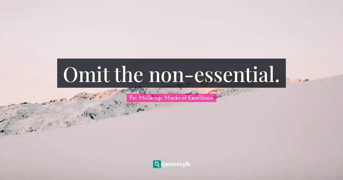 Omit the non-essential.