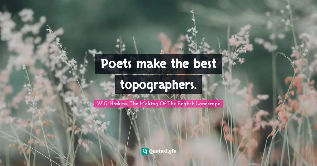 Poets make the best topographers.