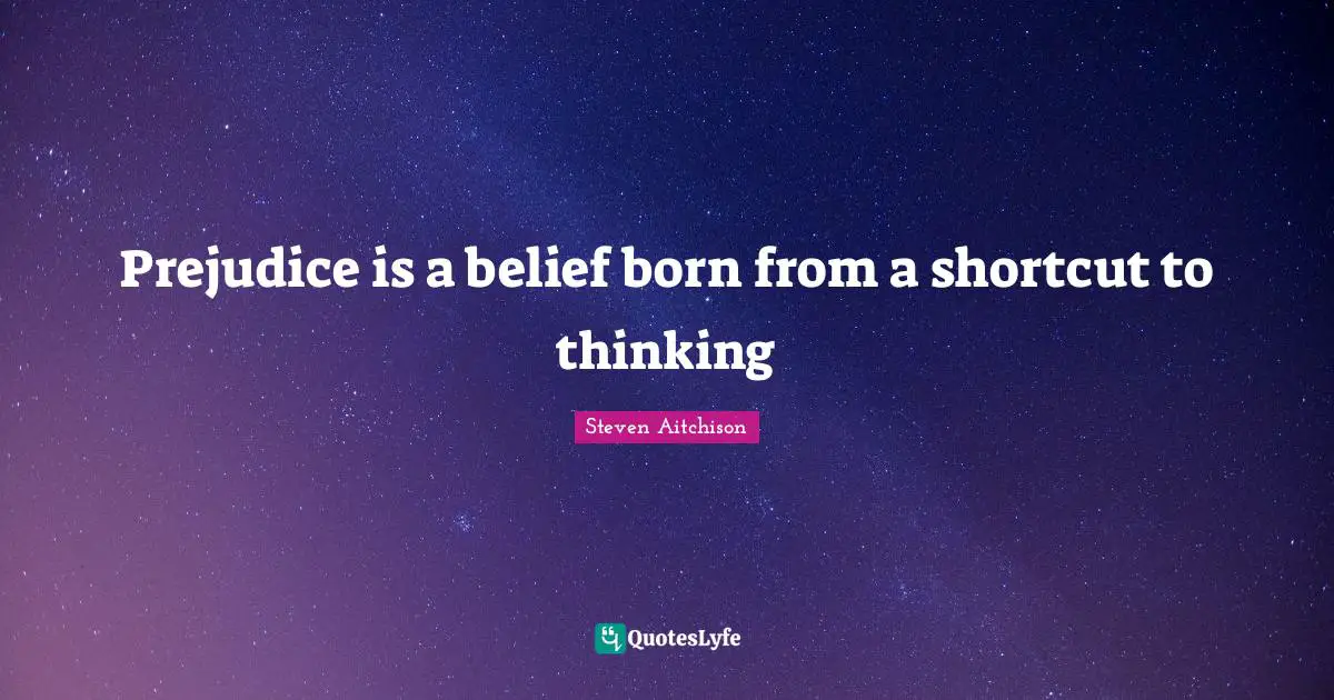 Prejudice is a belief born from a shortcut to thinking