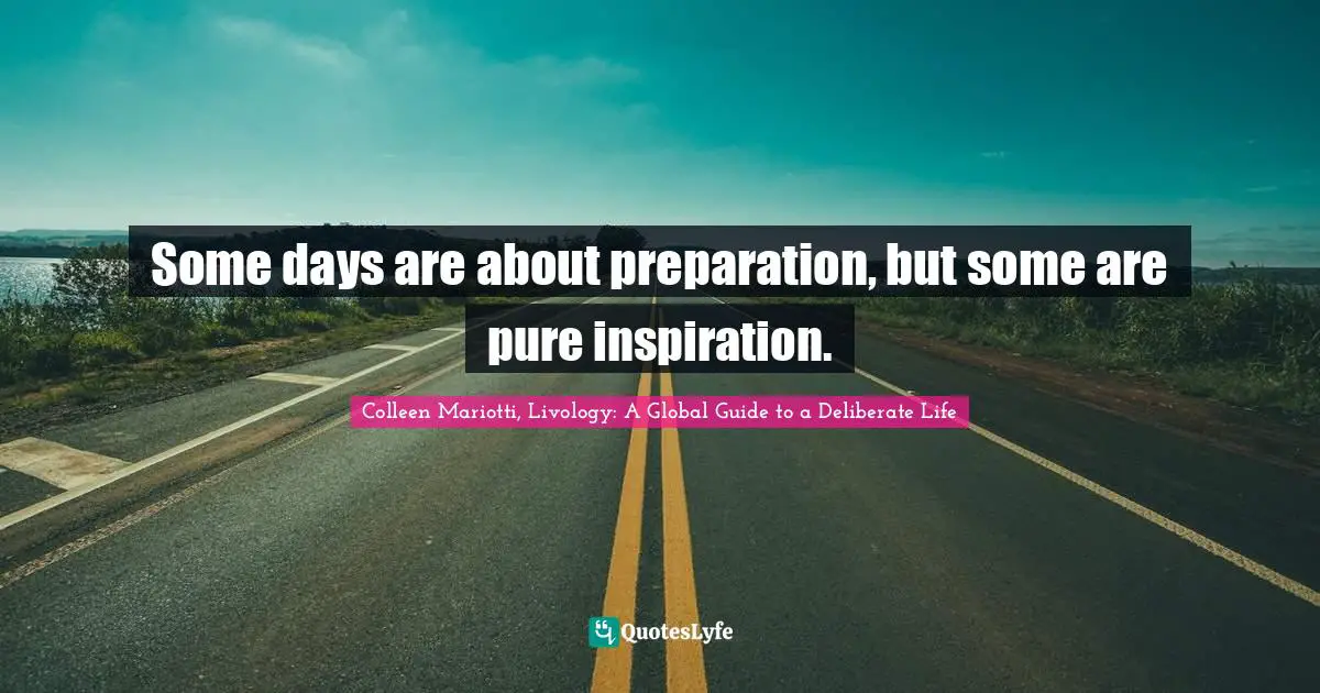 Some days are about preparation, but some are pure inspiration.