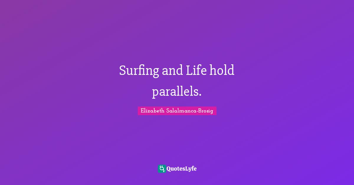 Surfing and Life hold parallels.