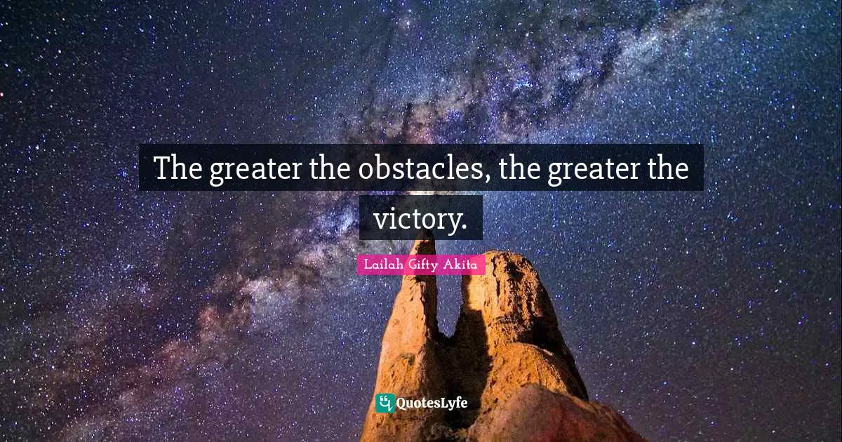 Winners And Losers Quotes: "The greater the obstacles, the greater the victory."