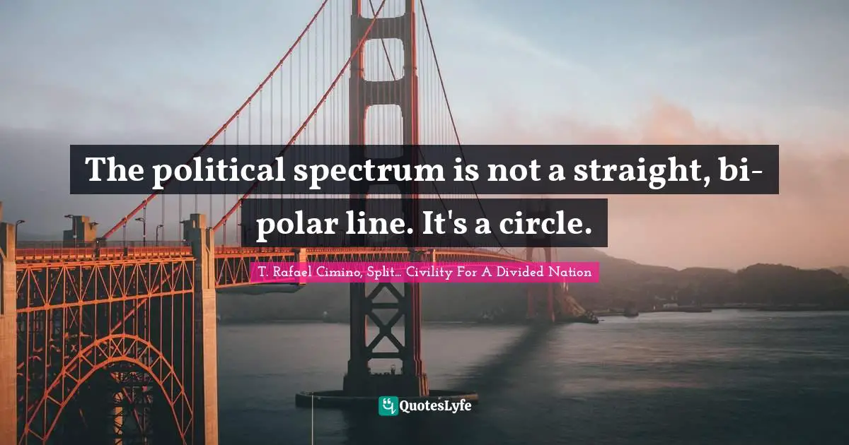 The political spectrum is not a straight, bi-polar line. It's a circle.