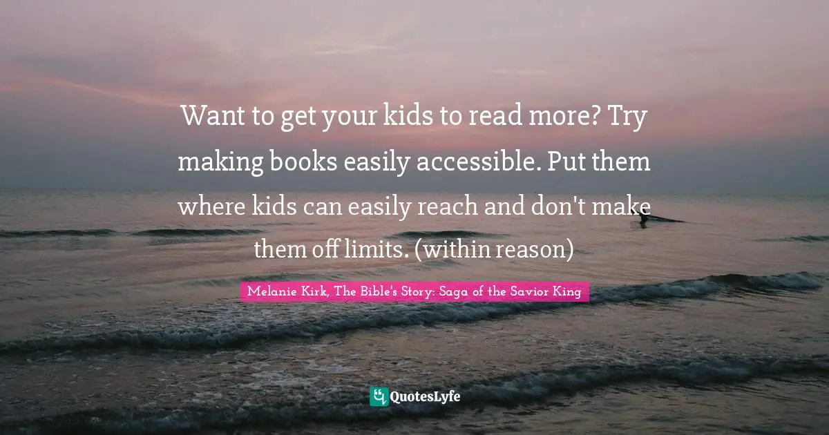 Want to get your kids to read more? Try making books easily accessible. Put them where kids can easily reach and don't make them off limits. (within reason)
