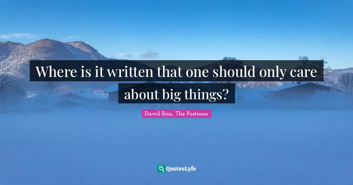 Where is it written that one should only care about big things?