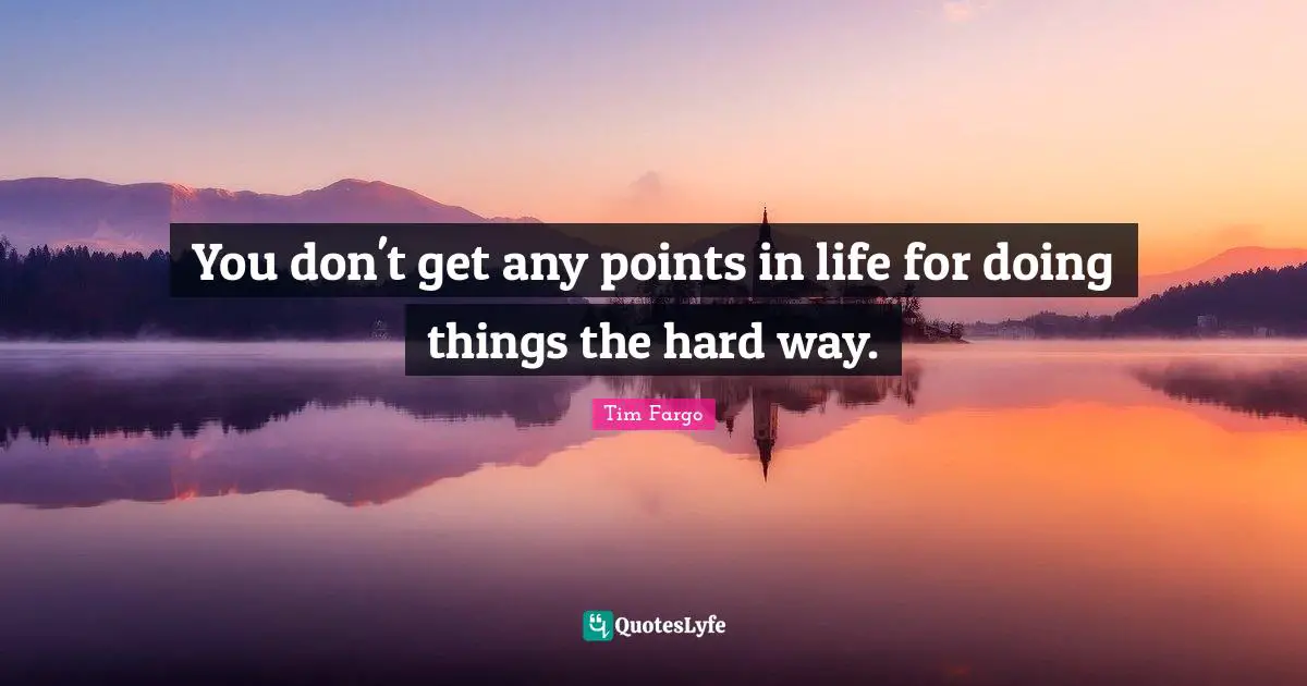 Optimize Quotes: "You don't get any points in life for doing things the hard way."
