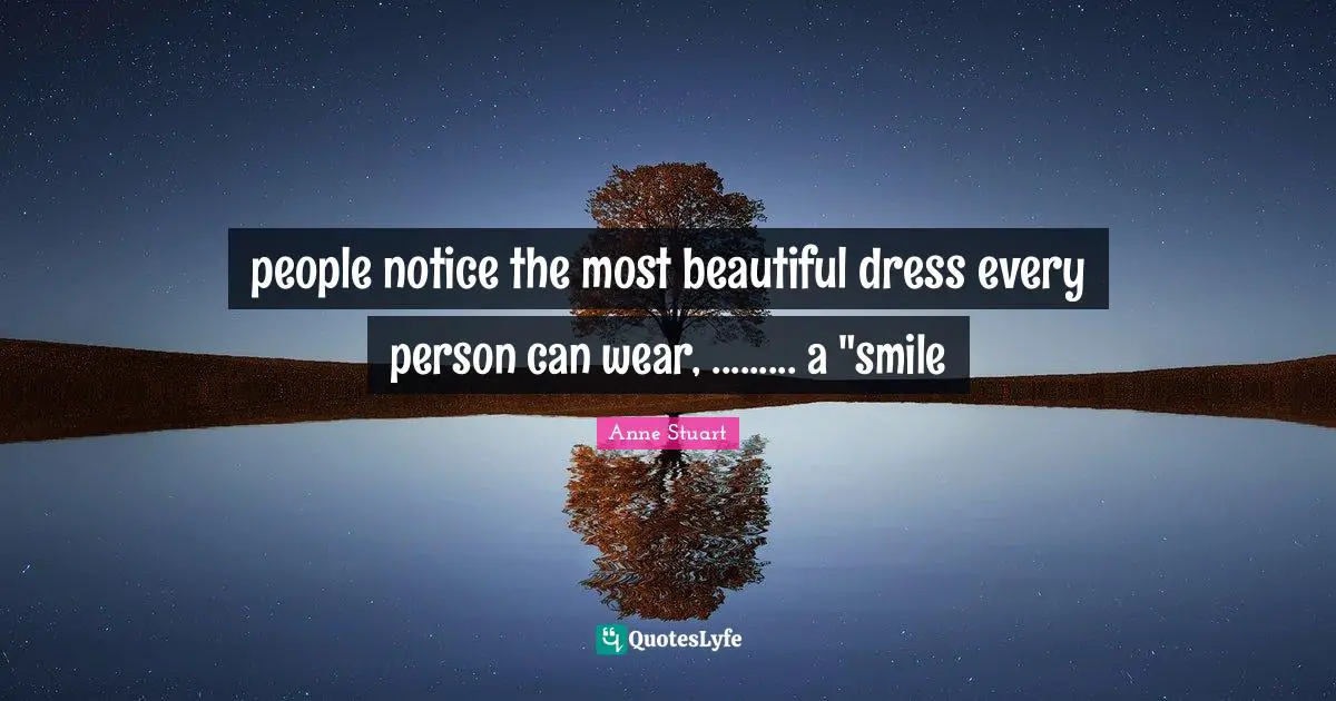 people notice the most beautiful dress every person can wear, ......... a "smile