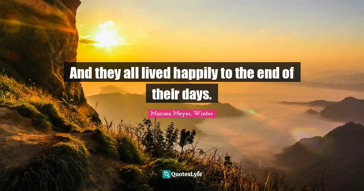 And they all lived happily to the end of their days.