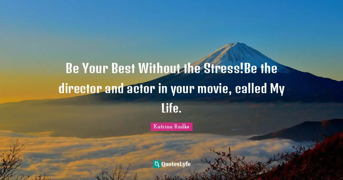 Be Your Best Without the Stress!Be the director and actor in your movie, called My Life.