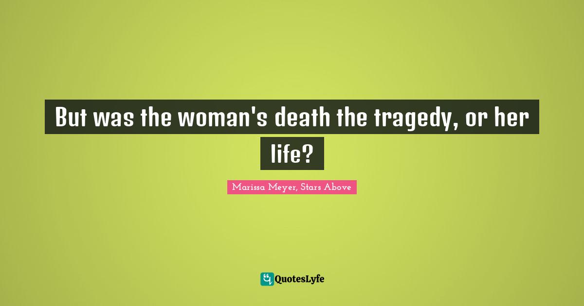 But was the woman's death the tragedy, or her life?