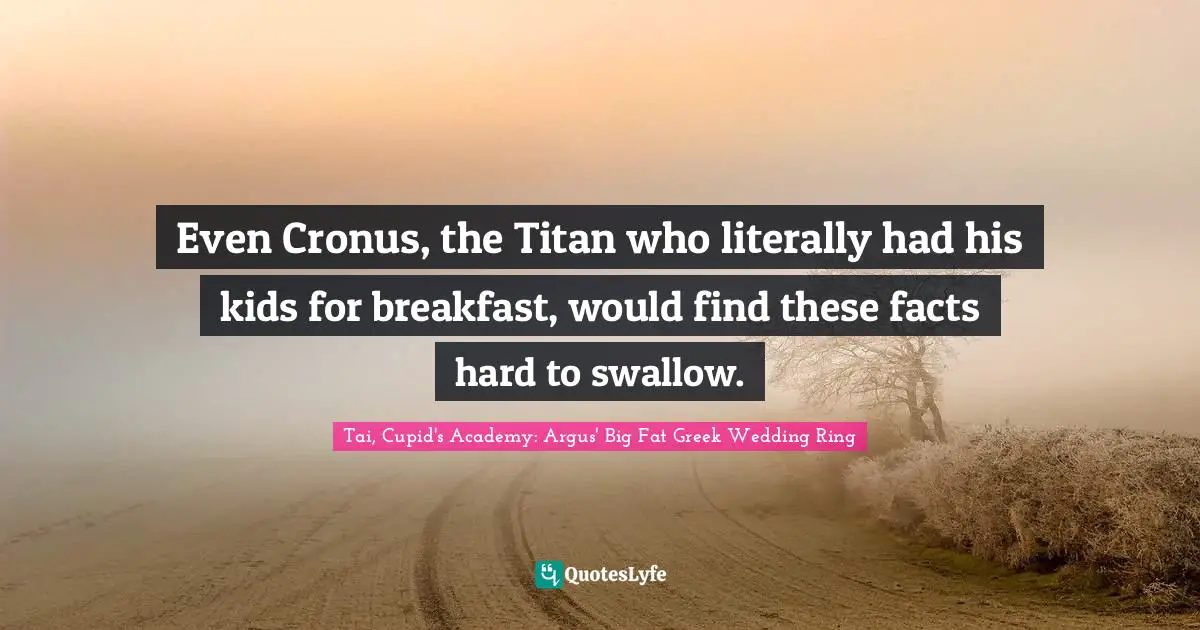 Even Cronus, the Titan who literally had his kids for breakfast, would find these facts hard to swallow.