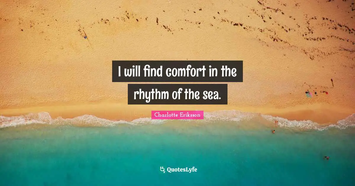 Litquote Quotes: "I will find comfort in the rhythm of the sea."