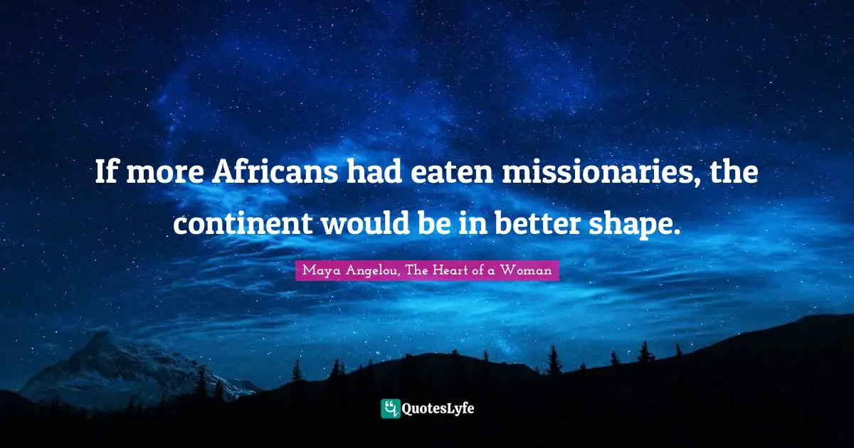 If more Africans had eaten missionaries, the continent would be in better shape.
