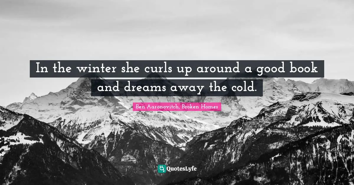 In the winter she curls up around a good book and dreams away the cold.