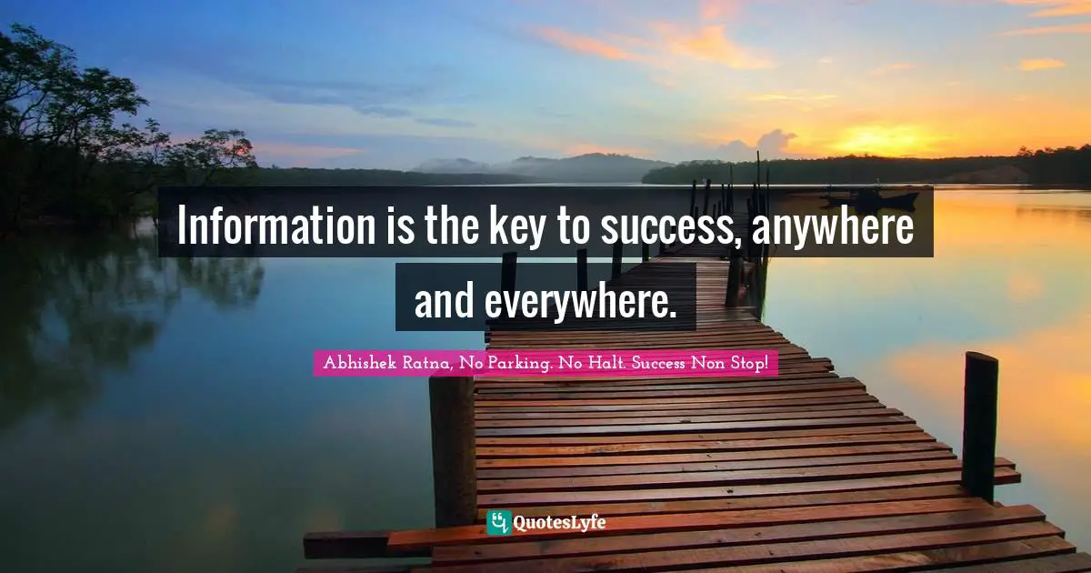 Success Self Improvement Quotes: "Information is the key to success, anywhere and everywhere."