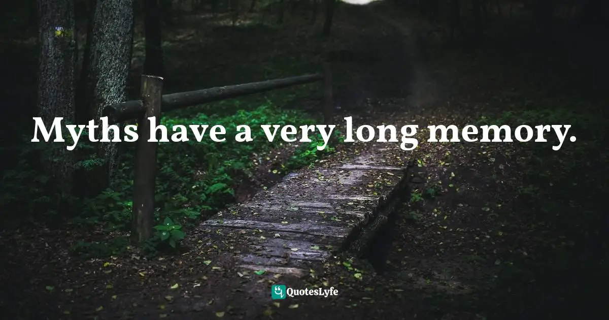 Bryan Sykes, Saxons, Vikings, And Celts: The Genetic Roots Of Britain And Ireland Quotes: "Myths have a very long memory."