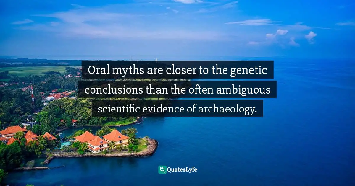 Oral myths are closer to the genetic conclusions than the often ambiguous scientific evidence of archaeology.