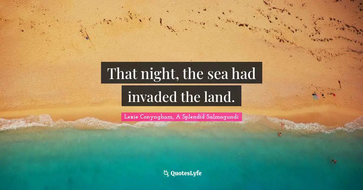That night, the sea had invaded the land.