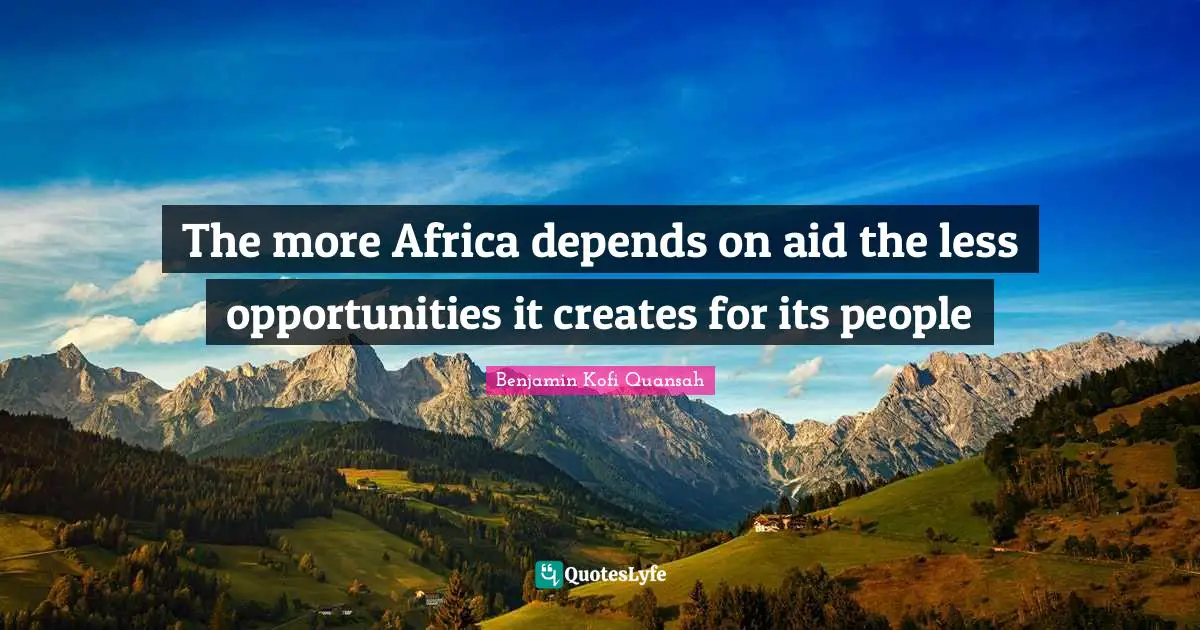 The more Africa depends on aid the less opportunities it creates for its people