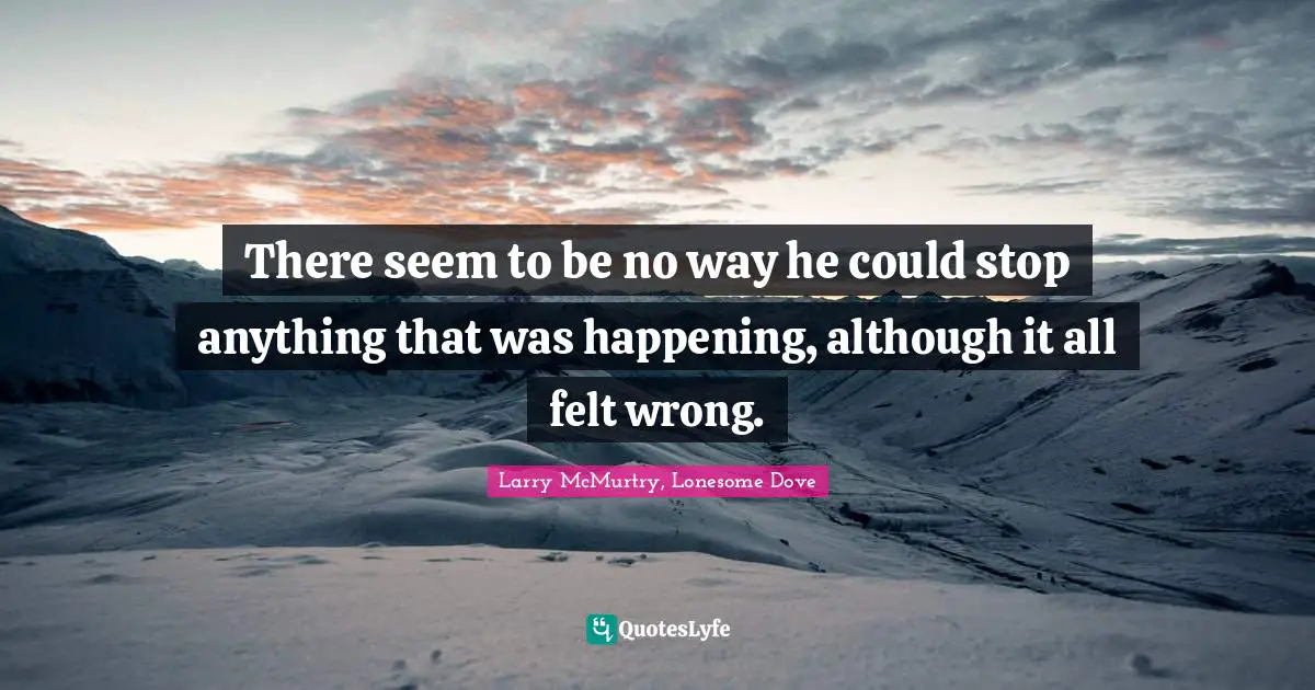 Could Not Stop Quotes: "There seem to be no way he could stop anything that was happening, although it all felt wrong."