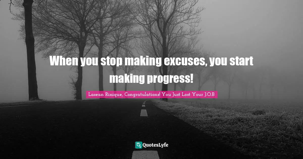 Empowerment And Attitude Quotes: "When you stop making excuses, you start making progress!"