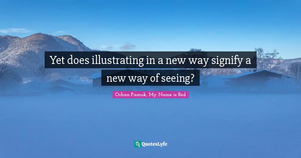 Yet does illustrating in a new way signify a new way of seeing?