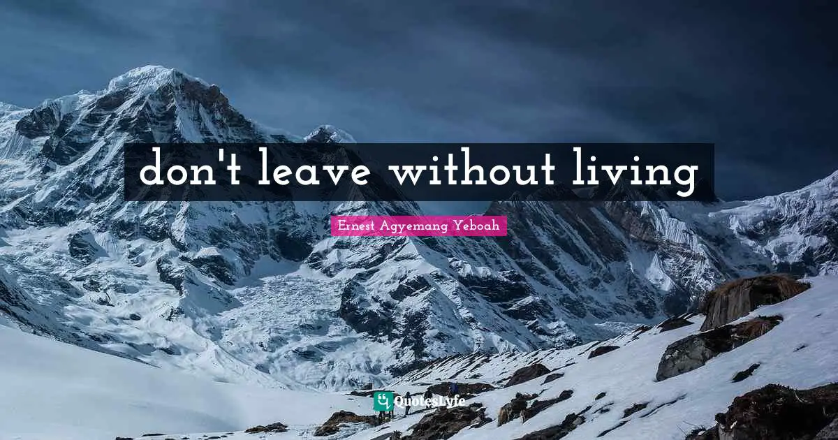 don't leave without living