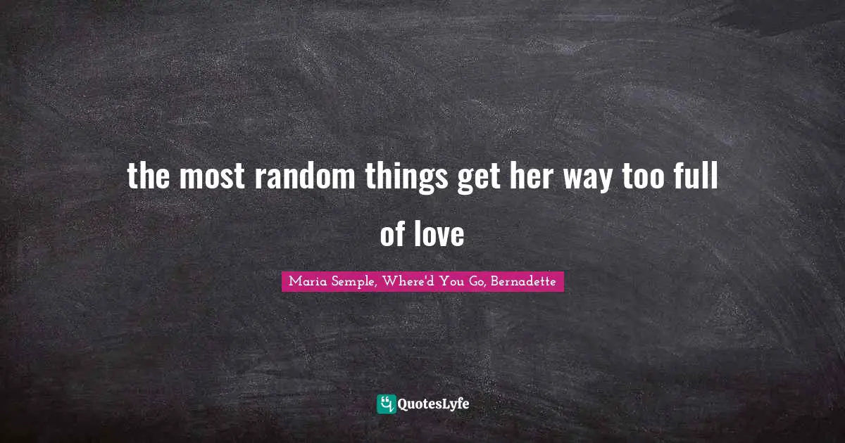 Best Maria Semple Where D You Go Bernadette Quotes With Images To Share And Download For Free At Quoteslyfe