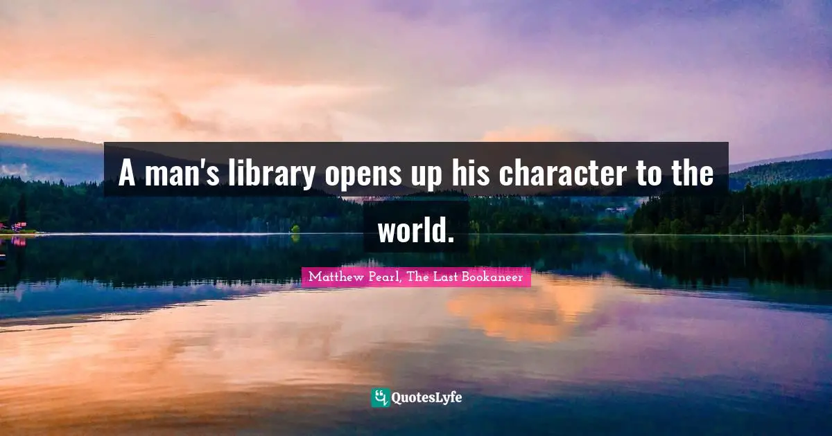 A man's library opens up his character to the world.