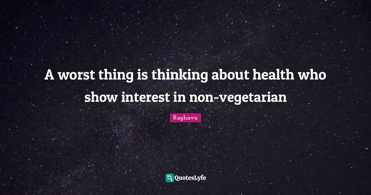 Raghava Quotes: "A worst thing is thinking about health who show interest in non-vegetarian"
