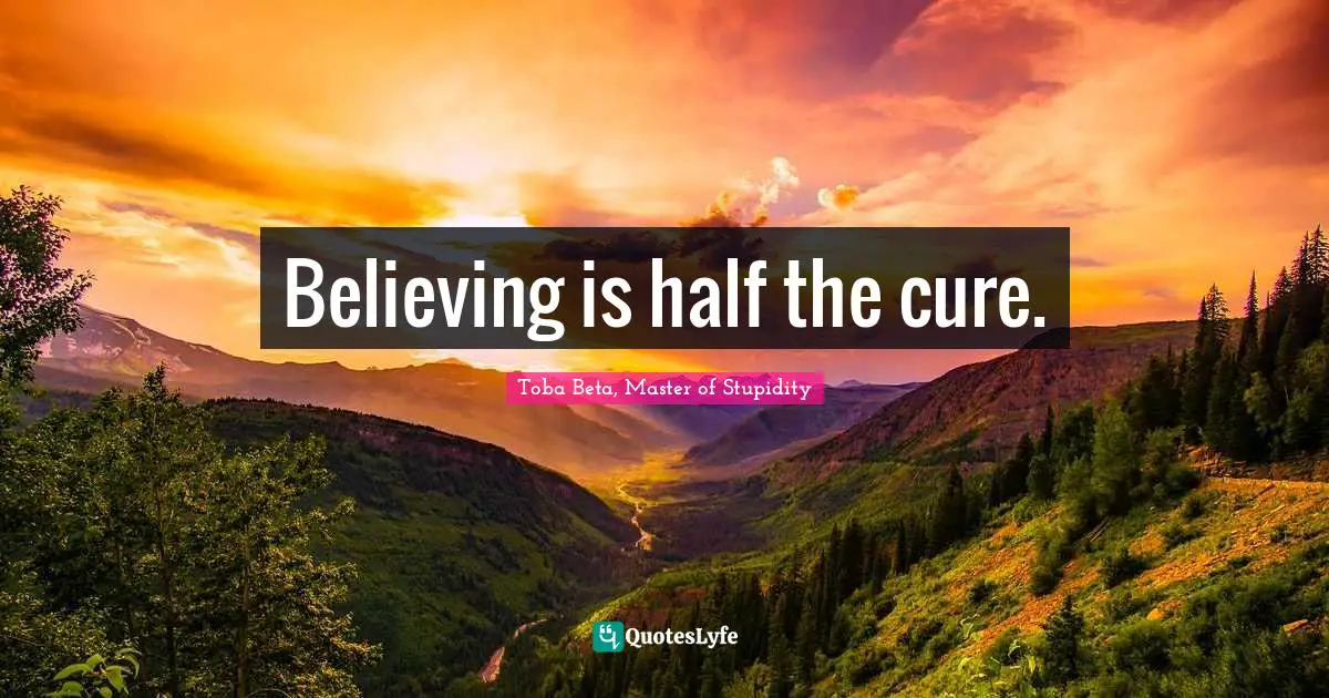 Believing is half the cure.