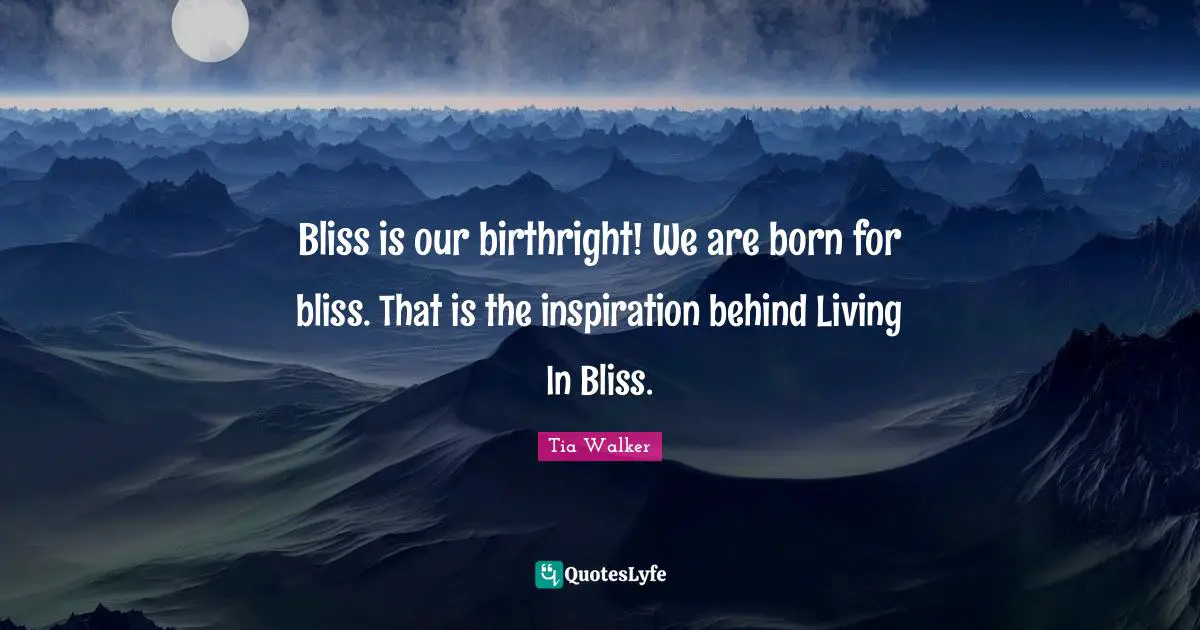 Bliss is our birthright! We are born for bliss. That is the inspiration behind Living In Bliss.