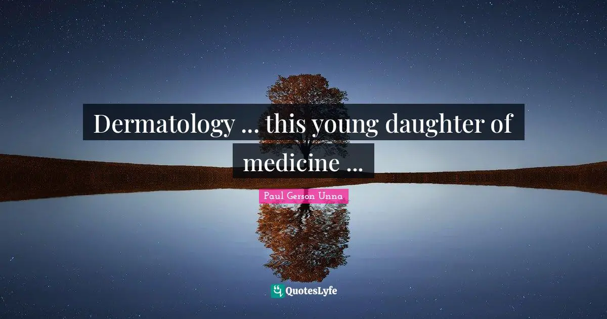 Dermatology ... this young daughter of medicine ...