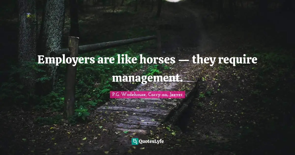 Employers are like horses — they require management.