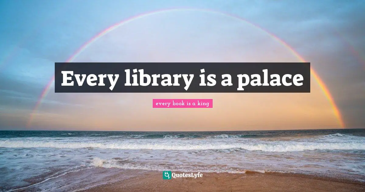 Every library is a palace