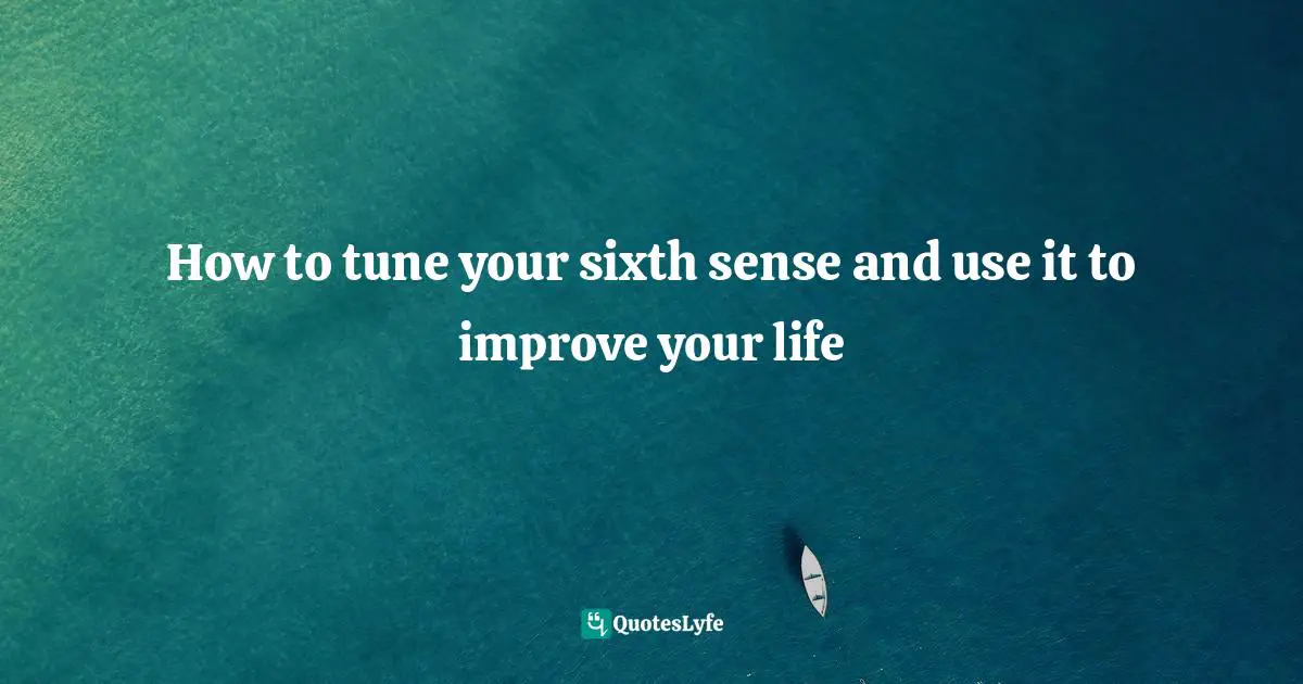 How to tune your sixth sense and use it to improve your life