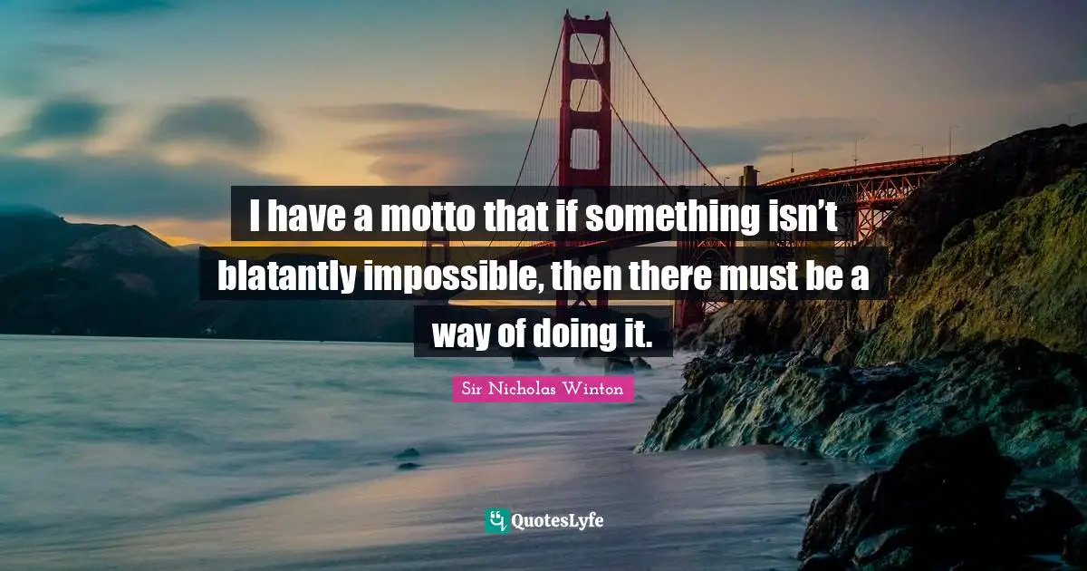 I have a motto that if something isn’t blatantly impossible, then there must be a way of doing it.