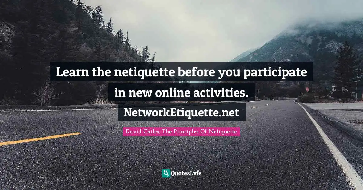 Rules Of Netiquette Quotes: "Learn the netiquette before you participate in new online activities. NetworkEtiquette.net"
