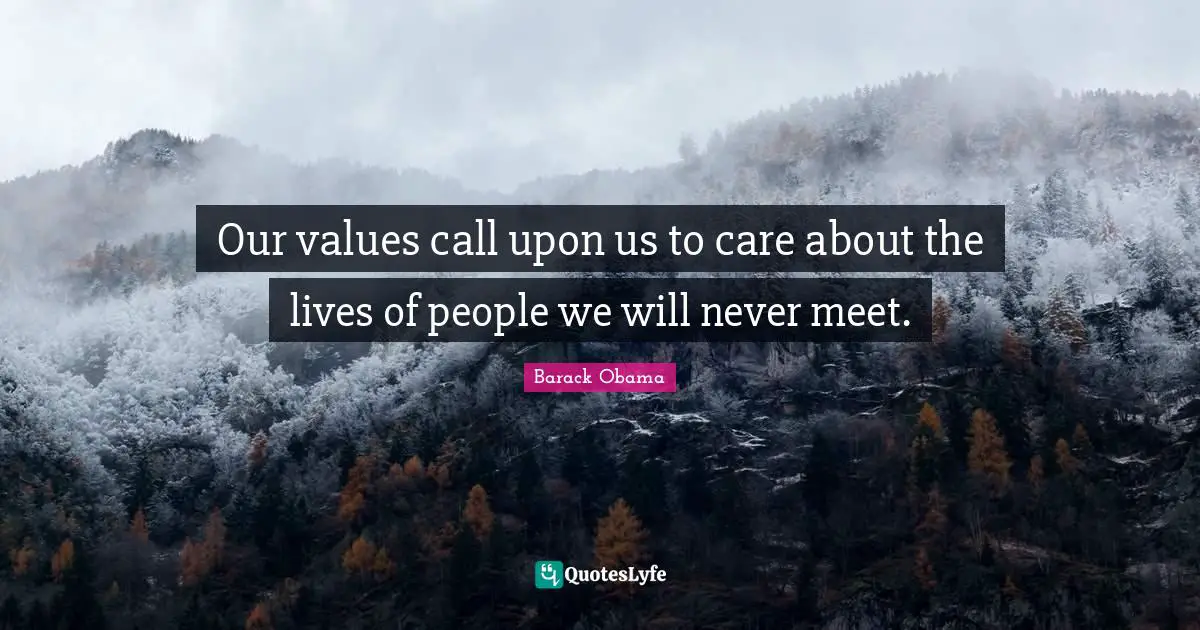Our values call upon us to care about the lives of people we will never meet.