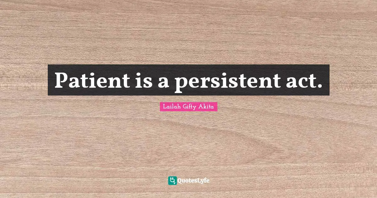 Patient is a persistent act.
