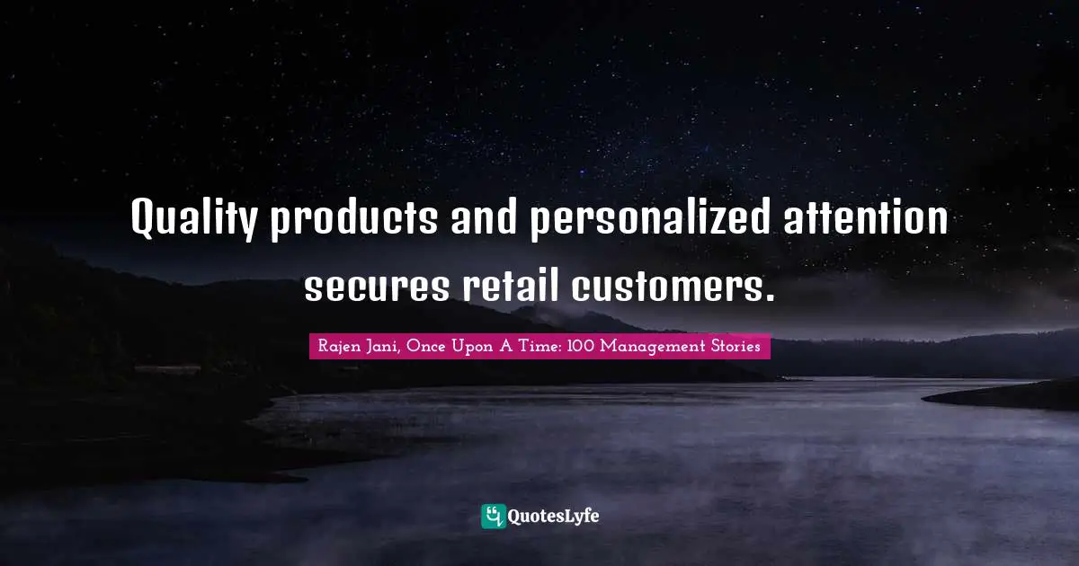 Quality products and personalized attention secures retail customers.