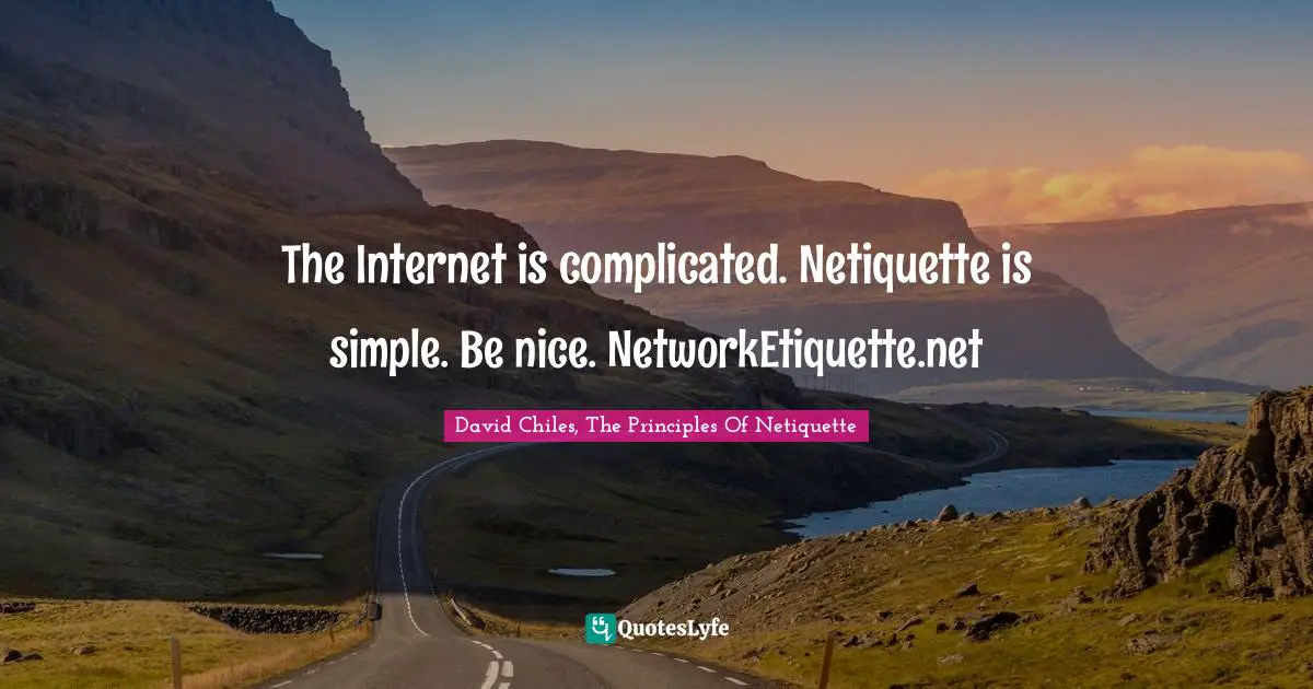 The Internet is complicated. Netiquette is simple. Be nice. NetworkEtiquette.net