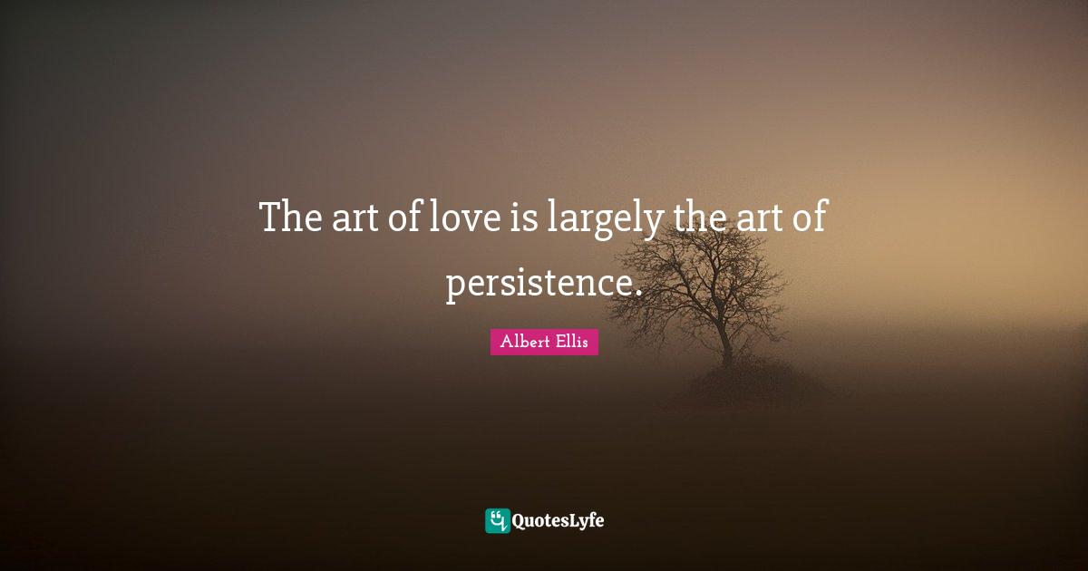 The art of love is largely the art of persistence.