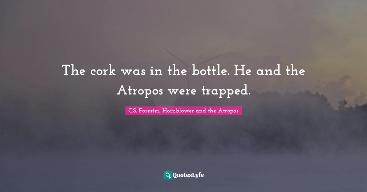 The cork was in the bottle. He and the Atropos were trapped.
