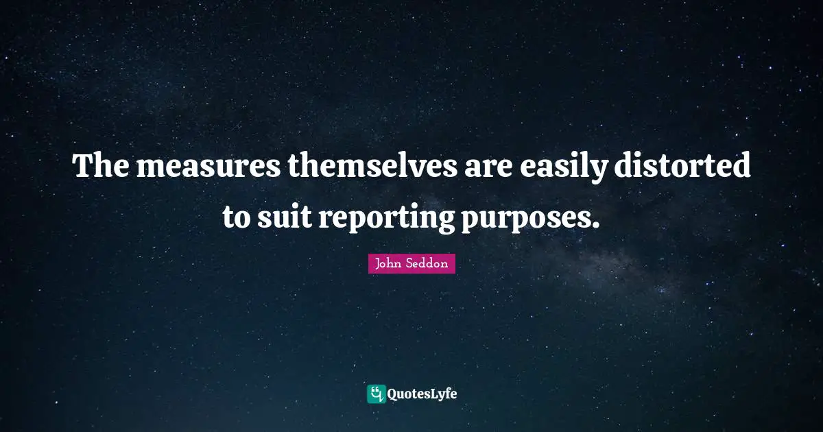 The measures themselves are easily distorted to suit reporting purposes.