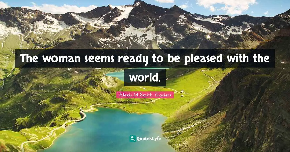 The woman seems ready to be pleased with the world.